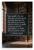 Thomas Sowell 'Since Wealth is the Only Thing That Can Cure Poverty' Inspirational 12x18 US Made Poster