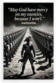 Napoleon Bonaparte "May God Have Mercy on My Enemies Because I Won't" Motivational 12x18 US Made Poster