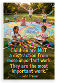 John Trainer "Children Are Not a Distraction" Inspirational 12x18 US Made Poster