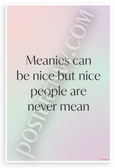 "Meanies Can Be Nice But Nice People Are Never Mean" Inspirational 12x18 US Made Poster
