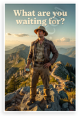 What Are You Waiting For? Explorer on Mountain Peak Inspirational 12x18 US Made Poster