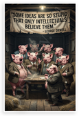 George Orwell "Some Ideas Are So Stupid Only Intellectuals Believe Them" Animal Farm 12x18 US Made Poster