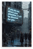 "If You Do Not Direct Your Attention It Will Be Directed for You" Cyberpunk Motivational 12x18 US Made Poster