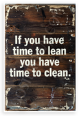 "If You Have Time to Lean You Have Time to Clean" Vintage Rustic 12x18 US Made Poster