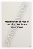 "Meanies Can Be Nice But Nice People Are Never Mean" Inspirational 12x18 US Made Poster
