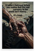 "It Takes a Betrayal... Real Currency Is Trust" Inspirational 12x18 US Made Poster