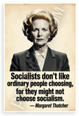 Margaret Thatcher "Socialists Don't Like Ordinary People Choosing" Political 12x18 US Made Poster