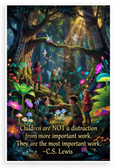 C.S. Lewis 'Children Are the Most Important Work' Fantasy 12x18 US Made Poster