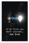 "If at First You Don't Succeed... Ask Grok" Tech AI Inspirational 12"x18" US Made Poster