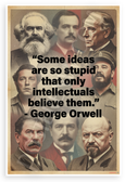 George Orwell "Some Ideas Are So Stupid Only Intellectuals Believe Them" Vintage 12x18 US Made Poster