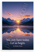Mother Teresa "We Only Have Today Let Us Begin" Inspirational 12x18 US Made Poster