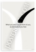 "What You Seek Lies in Front of You, As Does What You Fear" Inspirational 12x18 US Made Poster
