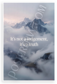 "It's Not a Judgement, It's a Truth" Misty Mountains Inspirational 12x18 US Made Poster