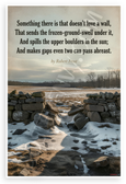 Robert Frost "Something There Is That Doesn't Love a Wall" Inspirational 12x18 US Made Poster