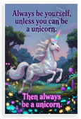 "Always Be Yourself Unless You Can Be a Unicorn Then Always Be a Unicorn" Unicorn Inspirational 12x18 US Made Poster