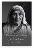 Mother Teresa "We Only Have Today Let Us Begin" Inspirational 12x18 US Made Poster