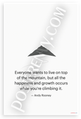 Andy Rooney "Everyone Wants to Live on Top of the Mountain" Inspirational 12x18 US Made Poster