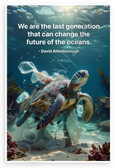 David Attenborough "We are the Last Generation That Can Change the Future of the Oceans" Sea Turtle Plastic Pollution 12x18 US Made Poster
