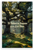 "To Believe in Someone is to Love Them" Inspirational Forest Trees 12x18 US Made Poster