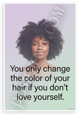 "You Only Change the Color of Your Hair If You Don't Love Yourself" Self-Love 12x18 US Made Poster
