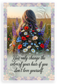 You Only Change Hair Color If You Dont Love Yourself Wildflower Hair Inspirational 12x18 US Made Poster