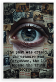 George Orwell 'The Past Was Erased, the Erasure Was Forgotten, the Lie Became the Truth' 1984 Poster 12x18 US Made Poster
