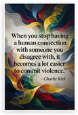 Charlie Kirk "Human Connection Violence" Quote Inspirational 12x18 US Made Poster