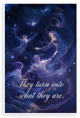 "They Turn into What They Are" Cosmic Metamorphosis Inspirational 12x18 US Made Poster