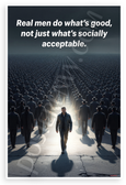 Real Men Do Whats Good Not Just Socially Acceptable Quote Motivational 12x18 US Made Poster
