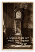 "If Forgetting Were Easy I Would Have Forgotten Long Ago" Vintage Clock 12x18 US Made Poster