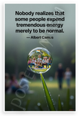 Albert Camus 'Nobody Realizes Some Expend Tremendous Energy to Be Normal' Inspirational 12x18 US Made Poster