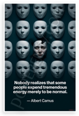 Albert Camus "Nobody Realizes Some Expend Tremendous Energy to Be Normal" Inspirational 12x18 US Made Poster