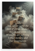 You Cannot Suffer Past or Future Because They Do Not Exist Quote Inspirational 12x18 US Made Poster
