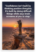 "Confidence Isn’t Built by Thinking Positive Thoughts" Motivational 12x18 US Made Poster