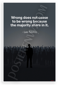 Leo Tolstoy "Wrong Does Not Cease to Be Wrong Because the Majority Share in It" Inspirational 12x18 US Made Poster