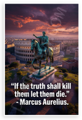 Marcus Aurelius "If Truth Shall Kill Them Let Them Die" Inspirational 12x18 US Made Poster