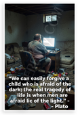 Plato "We Can Easily Forgive a Child Afraid of the Dark" Inspirational 12x18 US Made Poster