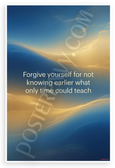 "Forgive Yourself for Not Knowing What Only Time Could Teach" Inspirational 12x18 US Made Poster