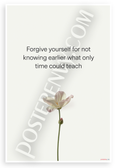 "Forgive Yourself for Not Knowing Earlier" Flower Motivational 12x18 US Made Poster