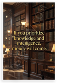 "If You Prioritize Knowledge and Intelligence, Money Will Come" Motivational 12x18 US Made Poster