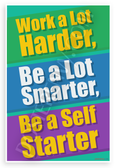 "Work a Lot Harder, Be a Lot Smarter, Be a Self Starter" Motivational 12x18 US Made Poster