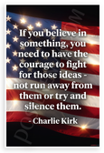 Charlie Kirk 'If You Believe In Something Have Courage to Fight' Inspirational 12x18 US Made Poster