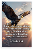 Charlie Kirk "If You Believe In Something Have Courage To Fight" Inspirational 12x18 US Made Poster