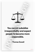 Thomas Sowell "You Cannot Subsidize Irresponsibility" Inspirational 12x18 US Made Poster