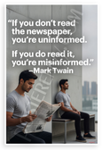 Mark Twain 'If You Don't Read the Newspaper You're Uninformed If You Do You're Misinformed' Quote 12x18 US Made Poster