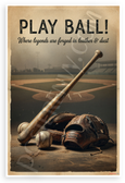 Play Ball Where Legends Are Forged in Leather and Dust Baseball 12x18 US Made Poster
