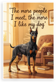"The More People I Meet, the More I Like My Dog" Doberman Pinscher 12x18 US Made Poster