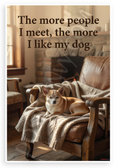 "The more people I meet, the more I like my dog" Chihuahua Quote 12x18 US Made Poster
