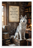 Mark Twain "The More I Learn About People, the More I Like My Dog" Husky Inspirational 12x18 US Made Poster