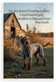 John Smith "Loyal Hunter's Ally Steadfast in Field and Home" Wirehaired Pointing Griffon 12x18 US Made Poster